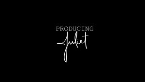 Producing Juliet